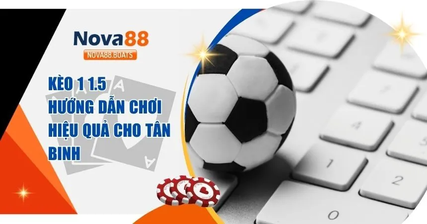 Kèo 1 1.5 Là Gì? Cách Chơi Kèo Chấp Hiệu Quả Để Gia Tăng Lợi Nhuận